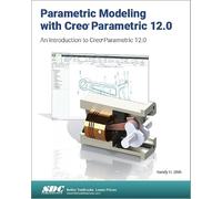 Parametric Modeling With Creo Parametric 12.0: An Introduction to Creo Parametric 12.0