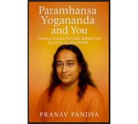 PARAMHANSA YOGANANDA AND YOU: Timeless Lessons for Calm, Balance, and Joy in the Modern World