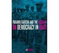 Paramilitarism and the Assault on Democracy in Haiti - [Version Originale] Jeb Sprague (Auteur)