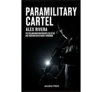 Paramilitary Cartel: The Chilling Investigation into Los Zetas and Their New Era of Narco-Terrorism: The Chilling Investigation into Los Zetas and Their New Era of Narco-Terrorism