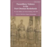 Paramilitary Violence in the Post-Ottoman Borderlands: Pro-state Militias and Nation-Building, 1905-1949
