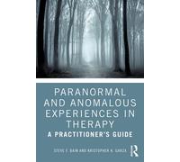 Paranormal and Anomalous Experiences in Therapy A Practitioner’s Guide - Steve F. Bain - Routledge - ebook (ePub) - Livre