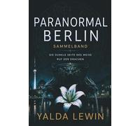 Paranormal Berlin: Sammelband: Die dunkle Seite des Weiss und Ruf der Drachen