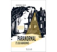 Paranormal et lieux abandonnés - Un médium au cœur de l'invisible