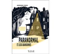 Paranormal et lieux abandonnés - Un médium au cœur de l'invisible - Andranos Fagus - Trajectoire Eds - broché - Essai