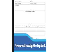 Paranormal Investigation Log Book: Ghost Hunting Journal to Record Locations, Activities, Observations & Equipment Notes.