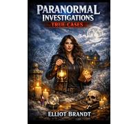Paranormal Investigations: True Cases