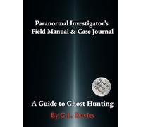 Paranormal Investigator’s Field Manual & Case Journal: A Guide to Ghost Hunting (Spectral Edition)