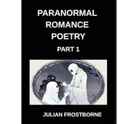 Paranormal Romance Poetry (Part 1)- Whispers Beyond Midnight A Collection of Paranormal Romance Poetry Filled with Haunted Hearts Forbidden Desires and Eternal Devotion