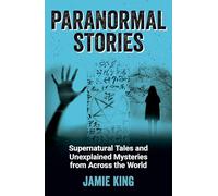 Paranormal Stories: Supernatural Tales and Unexplained Mysteries from Across the World