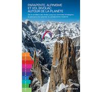 Parapente, alpinisme et vol bivouac autour de la planète