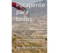 Parapente para todos: De sueño a realidad, el parapente transformó mi vida y puede transformar la tuya.