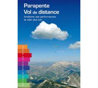 Parapente, vol de distance - améliorer ses performances et voler plus loin - Dominique Musto - Chemin Des Cretes - broché - Guide