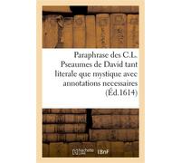 Paraphrase des C.L. Pseaumes de David tant literale que mystique avec annotations necessaires - Bessolo - Hachette Bnf - broché - Livre