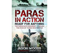 Paras in Action: Ready for Anything - The Parachute Regiment Through the Eyes of Those Who Served
