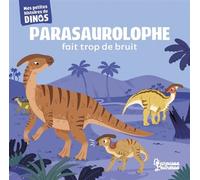 Parasaurolophe fait trop de bruit Mes petites histoires de dinos - Stéphane Frattini - Larousse - cartonné - Album jeunesse