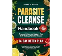 Parasite Cleanse Handbook: Prepare, Detox, and Support Your Body During a Parasite Cleanse. Including Natural Remedies, Meal Plans, After-Cleanse Protocols, and Tips for Long-Term Gut Health