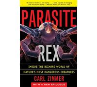 Parasite Rex (with a New Epilogue): Inside the Bizarre World of Nature's Most Dangerous Creatures