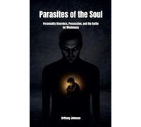 Parasites of the Soul: Personality Disorders, Possession, and the Battle for Wholeness