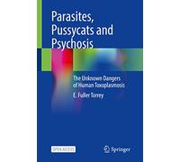 Parasites, Pussycats and Psychosis: The Unknown Dangers of Human Toxoplasmosis