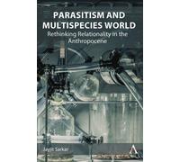 Parasitism and Multispecies World Rethinking Relationality in the Anthropocene - Jayjit Sarkar - Anthem Press - ebook (ePub) - Livre