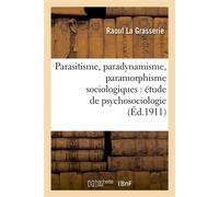 Parasitisme, paradynamisme, paramorphisme sociologiques : étude de psychosociologie - Raoul la Grasserie - Hachette Bnf - broché - Livre