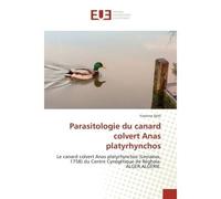 Parasitologie du canard colvert Anas platyrhynchos Le canard colvert Anas platyrhynchos (Linnaeus, 1758) du Centre Cynegetique de Reghaïa-ALGeR,Algerie - Yasmina Djitli - Universitaires Europeennes - 