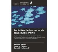 Parásitos de los peces de agua dulce. Parte I: Estudios biológicos y taxonómicos sobre algunos parásitos que infectan a los peces comerciales en Egipto y la relación entre el huésped y el parásito.