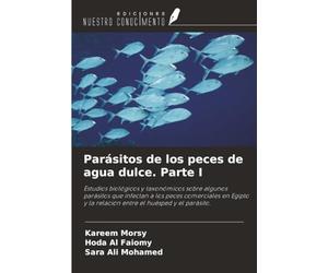 Parásitos de los peces de agua dulce. Parte I: Estudios biológicos y taxonómicos sobre algunos parásitos que infectan a los peces comerciales en Egipto y la relación entre el huésped y el parásito.