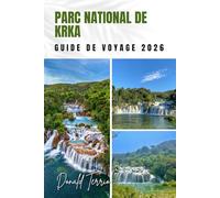 PARC NATIONAL DE KRKA GUIDE DE VOYAGE 2026: Explorez des cascades, des sentiers pittoresques, de la cuisine locale et des activités de plein air pour votre aventure en Croatie