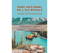 PARC NATIONAL DE L'ÎLE ROYALE GUIDE DE VOYAGE 2025: Un paradis pour les randonneurs, le rêve d'un campeur, un paradis pour les amoureux de la nature