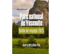 Parc national de Yosemite Guide de voyage 2025: Explorez le cœur de la Sierra Nevada en Californie