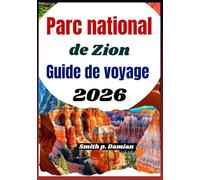 Parc national de Zion Guide de voyage 2026: Explorez des sentiers pittoresques, des canyons, des trésors cachés et des conseils d'initiés pour les voyageurs