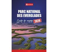 Parc national des Everglades GUIDE DE VOYAGE 2026: Explorez les sentiers de la faune, les aventures en hydroglisseur, les excursions dans les marais, ... de la principale destination de la Floride