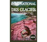 PARC NATIONAL DES GLACIERS GUIDE DE VOYAGE 2026