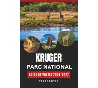 PARC NATIONAL KRUGER GUIDE DE VOYAGE 2026-2027: Votre guide complet de safari, de faune, de conduite autonome et de planification d'aventure pour le cœur sauvage de l'Afrique du Sud