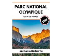 PARC NATIONAL OLYMPIQUE GUIDE DE VOYAGE 2025: Côte sauvage de Washington, forêts tropicales et montagnes majestueuses