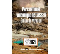Parc national volcanique de LASSEN Guide de voyage: Où faire de la randonnée, camper et explorer l'arrière-pays du nord de la Californie
