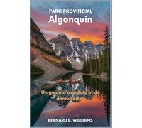 Parc provincial Algonquin: Un guide d'aventure et de découverte