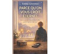 Parce qu’on vous croit éternel: Le roman des « une prochaine fois » qu’on regrette trop tard