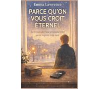 Parce qu’on vous croit éternel: Le roman des « une prochaine fois » qu’on regrette trop tard