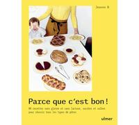 Parce que c'est bon ! - 80 recettes sans gluten et sans lactose, sucrées et salées: 80 recettes sucrées et salées pour découvrir les farines alternatives
