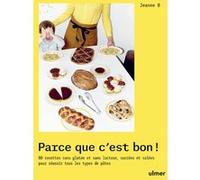 Parce Que C'est Bon ! - 80 Recettes Sans Gluten Et Sans Lactose, Sucrées Et Salées Pour Réussir Tous Les Types De Pâtes