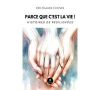 Parce que c'est la vie ! Histoires de résiliences - Ori Haaker-Chijner - Le Lys Bleu - broché - Témoignage