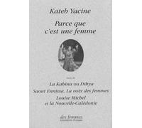 Parce Que C'est Une Femme Suivi De La Kahina Ou Dihya, Saout Ennissa, La Voix Des Femmes, Louise Michel Et La Nouvelle-Calédonie