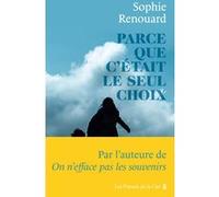Parce que c'était le seul choix Sophie Renouard (Auteur)