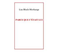 Parce que c'était lui - Lise Bloch-Morhange - Librinova - broché - Roman
