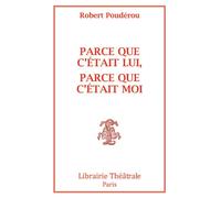 Parce que c'était lui, parce que c'était moi Montaigne, dieu que la femme me reste obscure - Robert Poudérou - Librairie Theatrale - broché - Théâtre