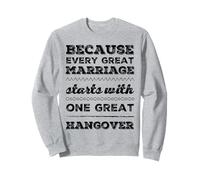 Parce que chaque grand mariage commence par une grande gueule de bois Sweatshirt