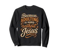 Parce Que Devenir Adulte est Difficile sans Jésus - Funny Christian Sweatshirt